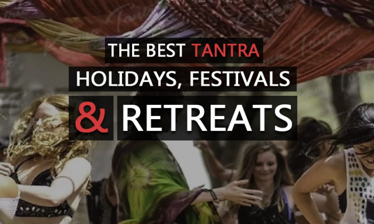 The Ultimate List of Tantra Retreats, Festivals & Holidays - 2020