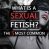 What Is A Sexual Fetish?