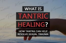 What is tantric healing? How tantra help resolve sexual trauma