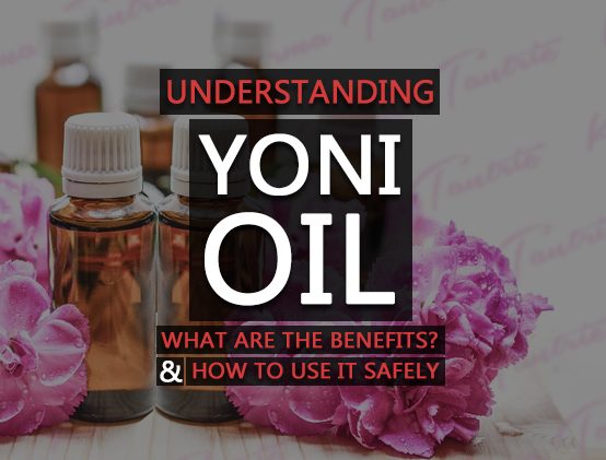 Yoni Oil: What is it? Benefits And How To Use Safely