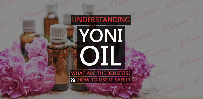 Yoni Oil: What is it? Benefits And How To Use Safely