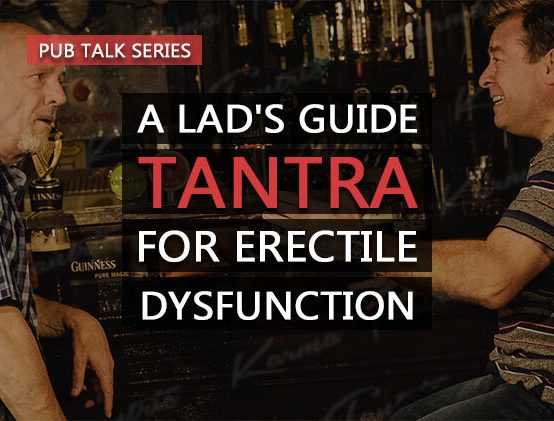 How Tantra & Tantric Sex Can Help Cure Erectile Dysfunction