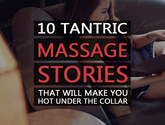10 Tantric Massage Stories That’ll Make You Hot Under the Collar